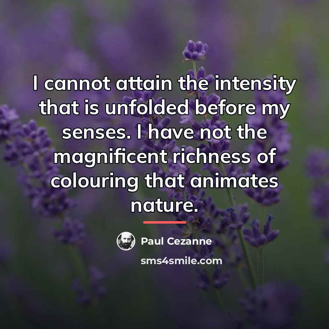 “I cannot attain the intensity that is unfolded before my…” quote by Paul Cezanne
