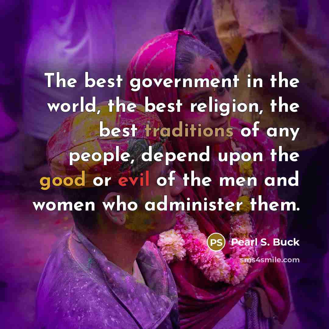 “The best government in the world, the best religion, the…” quote by Pearl S. Buck