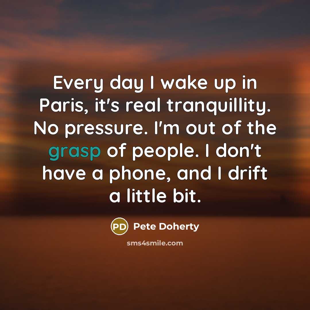 “Every day I wake up in Paris, it's real tranquillity.…” quote by Pete Doherty
