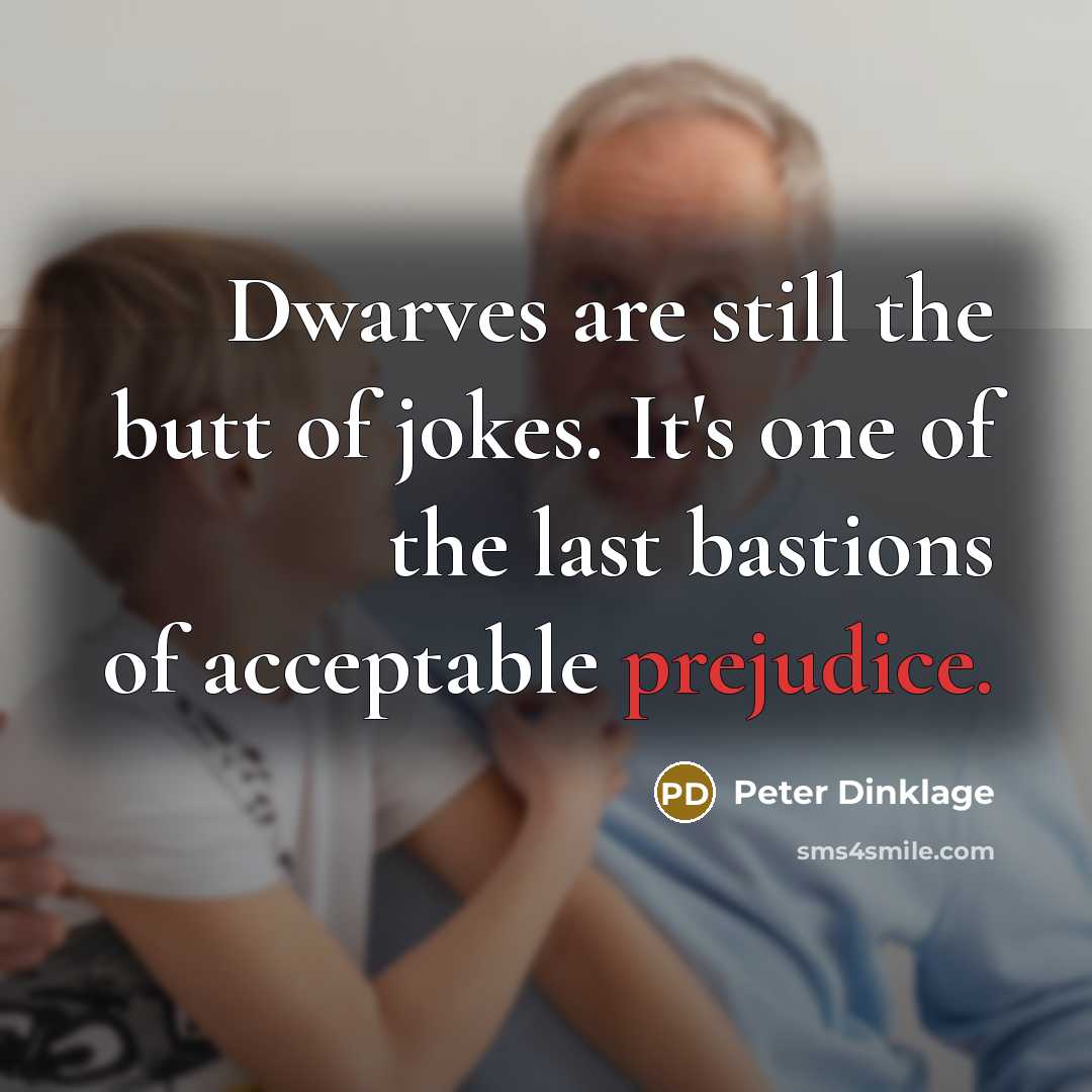 “Dwarves are still the butt of jokes. It's one of…” quote by Peter Dinklage