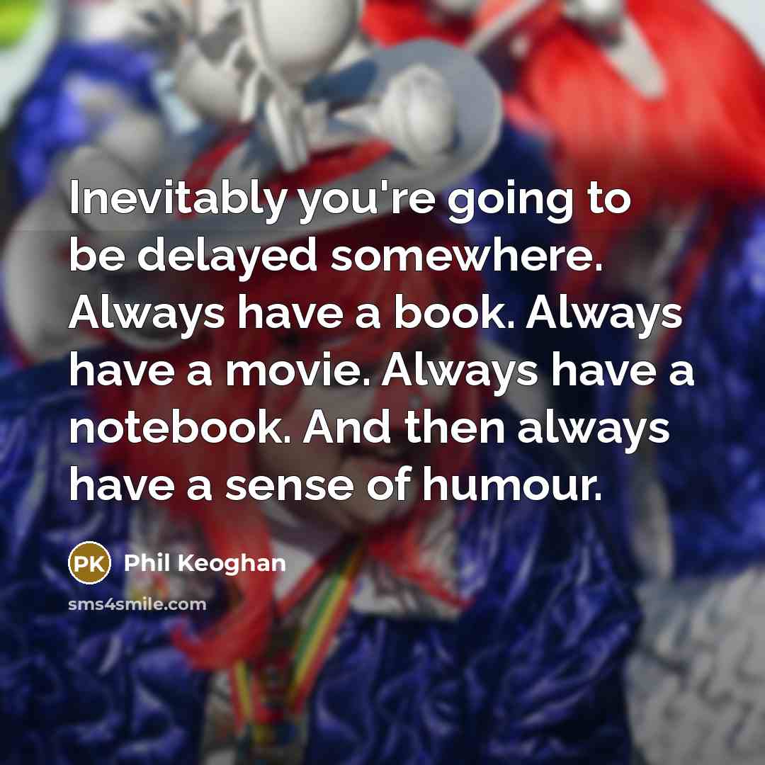 “Inevitably you're going to be delayed somewhere. Always have a…” quote by Phil Keoghan
