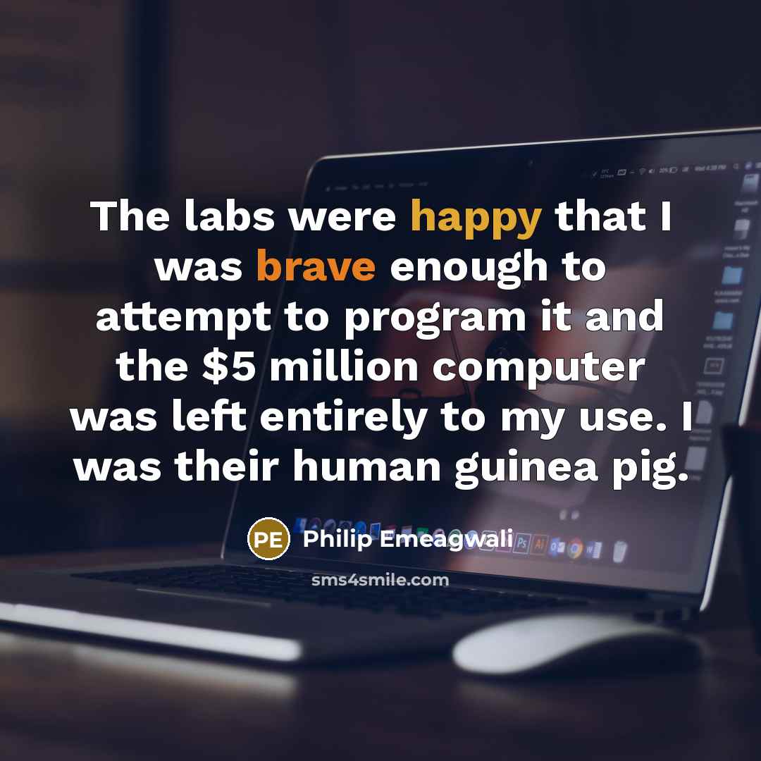“The labs were happy that I was brave enough to…” quote by Philip Emeagwali