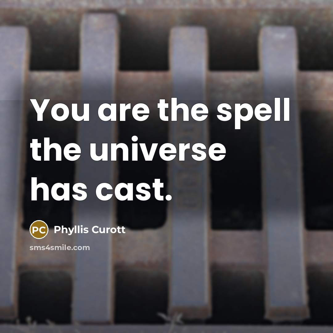 “You are the spell the universe has cast.” quote by Phyllis Curott