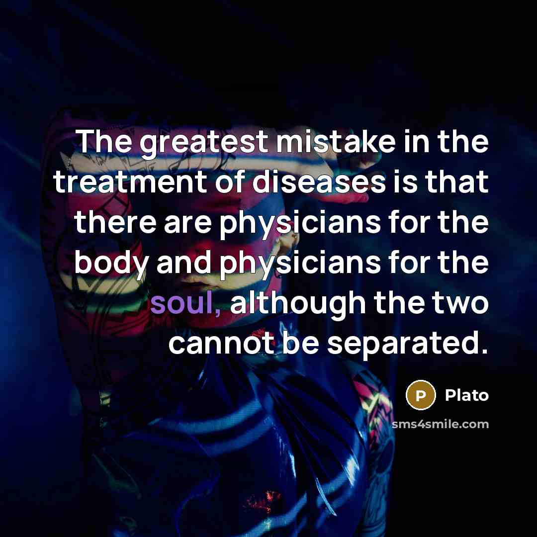 “The greatest mistake in the treatment of diseases is that…” quote by Plato