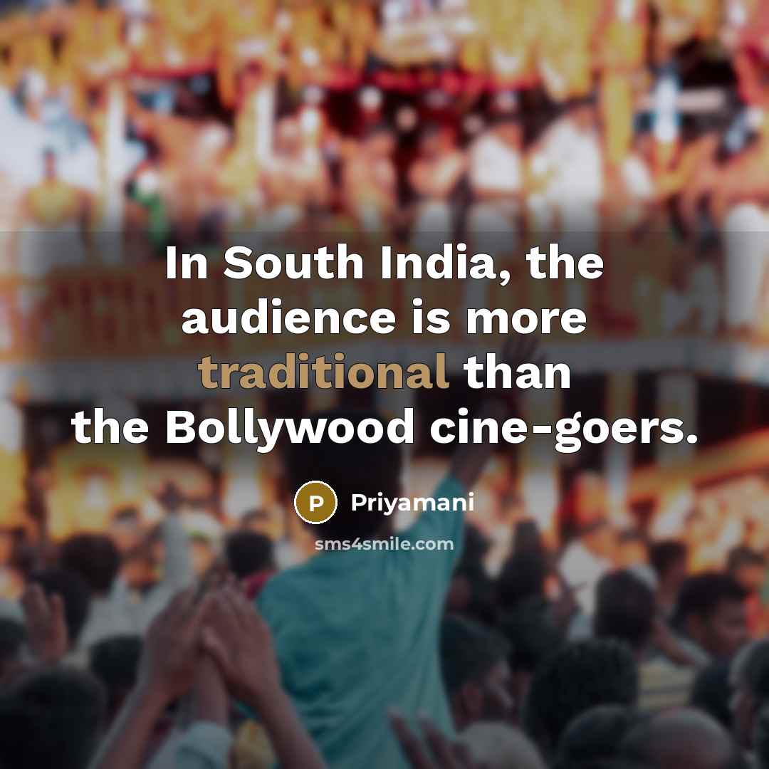 “In South India, the audience is more traditional than the…” quote by Priyamani