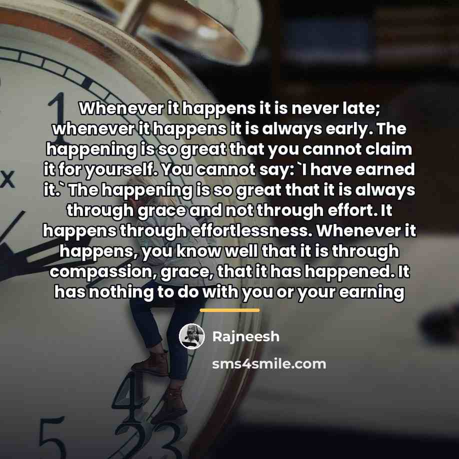 “Whenever it happens it is never late; whenever it happens…” quote by Rajneesh