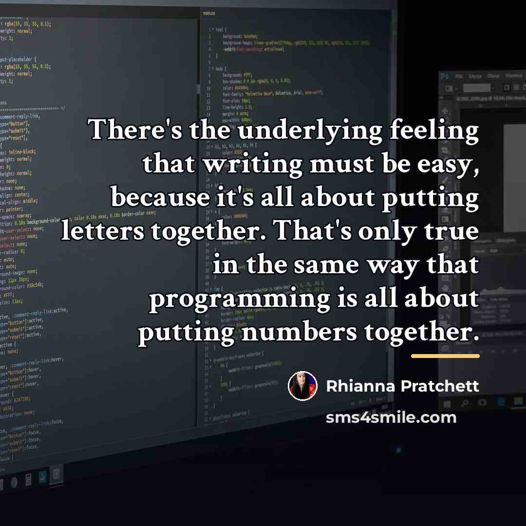 “There's the underlying feeling that writing must be easy, because…” quote by Rhianna Pratchett