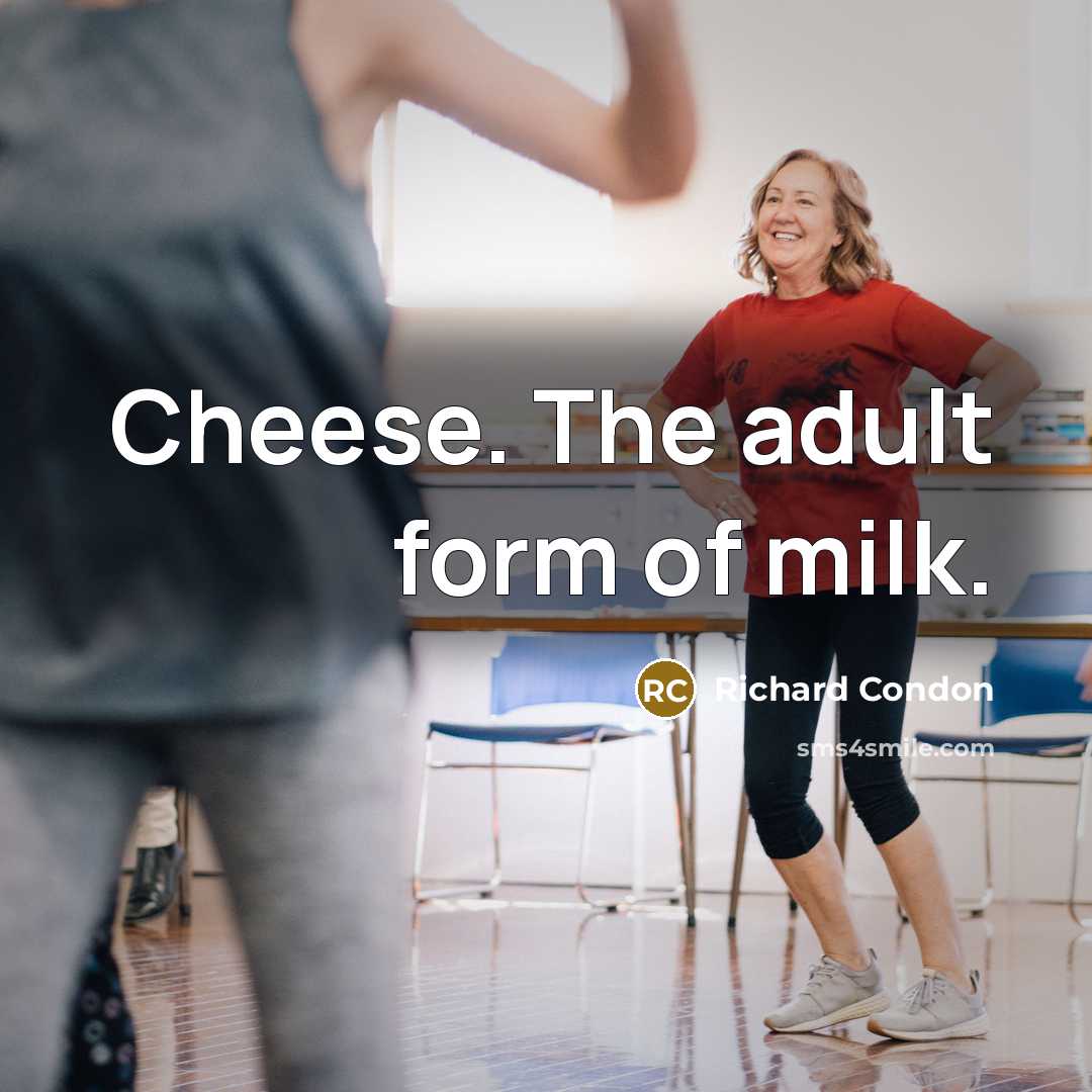 “Cheese. The adult form of milk.…” quote by Richard Condon