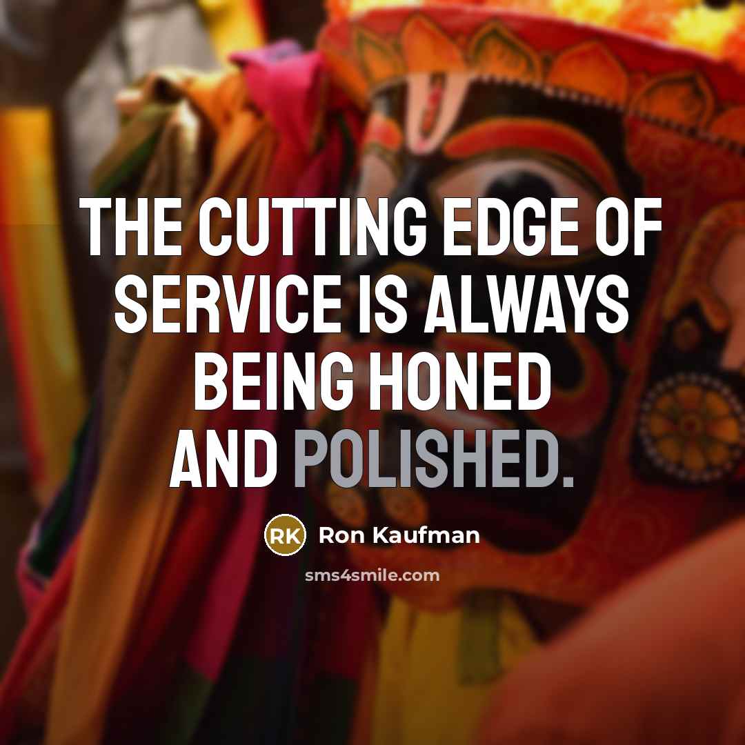 “The cutting edge of service is always being honed and…” quote by Ron Kaufman