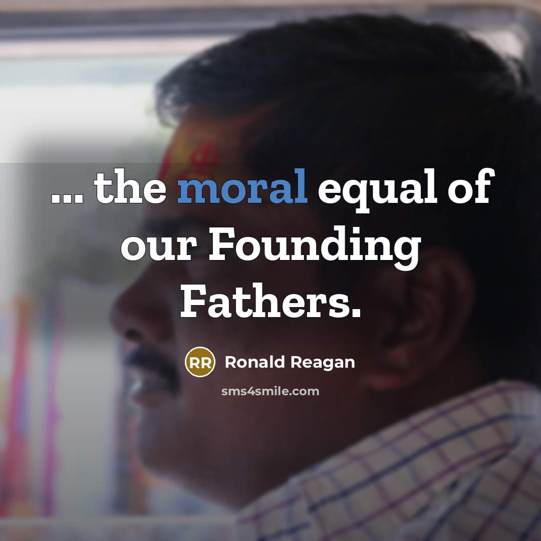 “... the moral equal of our Founding Fathers.…” quote by Ronald Reagan