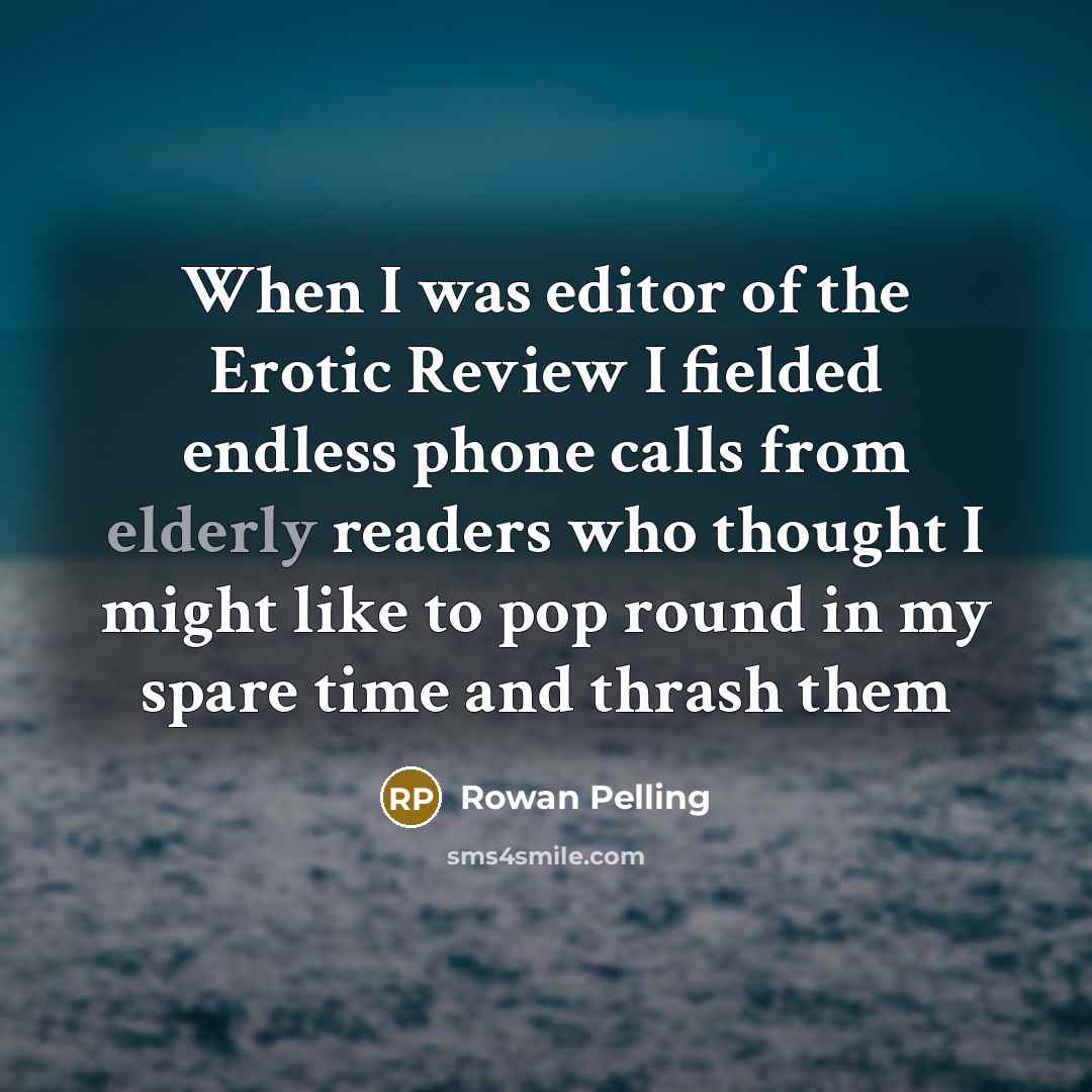 “When I was editor of the Erotic Review I fielded…” quote by Rowan Pelling