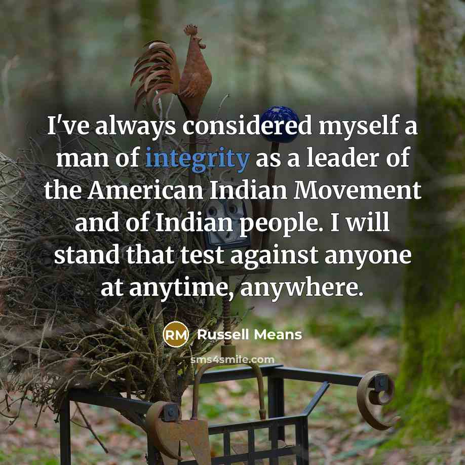 “I've always considered myself a man of integrity as a…” quote by Russell Means