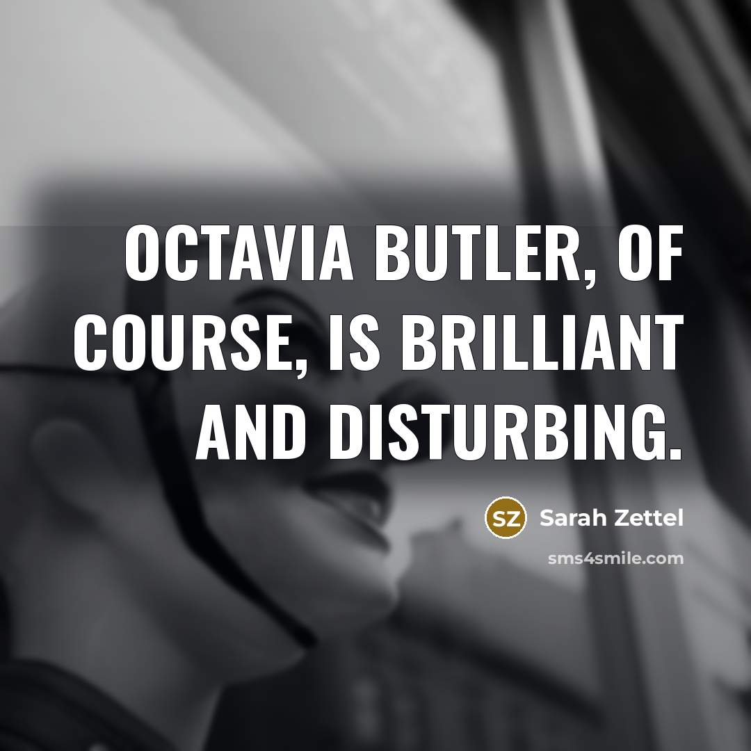 “Octavia Butler, of course, is brilliant and disturbing.…” quote by Sarah Zettel