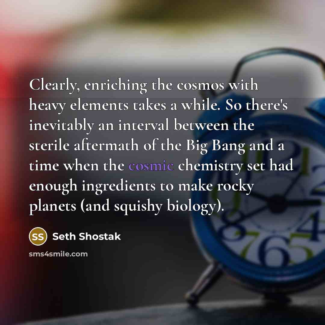 “Clearly, enriching the cosmos with heavy elements takes a while.…” quote by Seth Shostak
