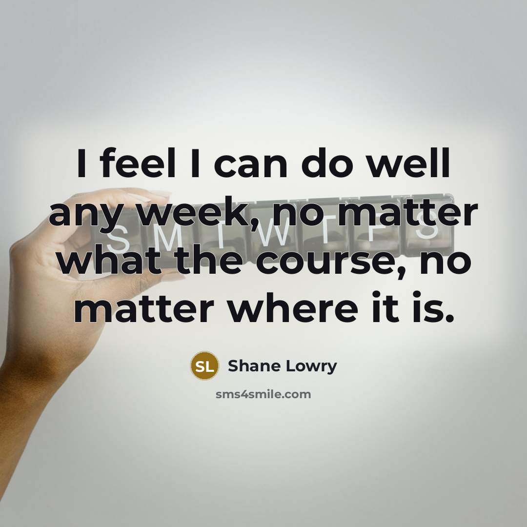 “I feel I can do well any week, no matter…” quote by Shane Lowry