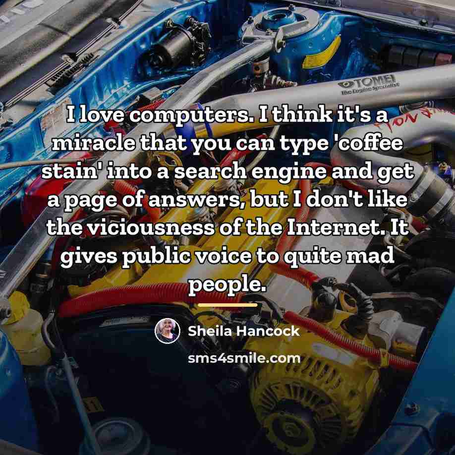 “I love computers. I think it's a miracle that you…” quote by Sheila Hancock