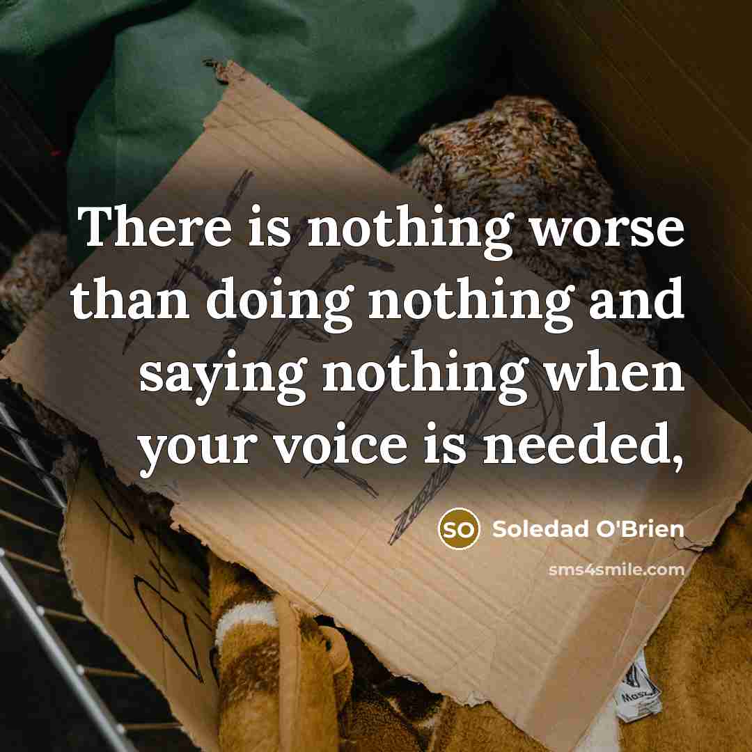 “There is nothing worse than doing nothing and saying nothing…” quote by Soledad O'Brien