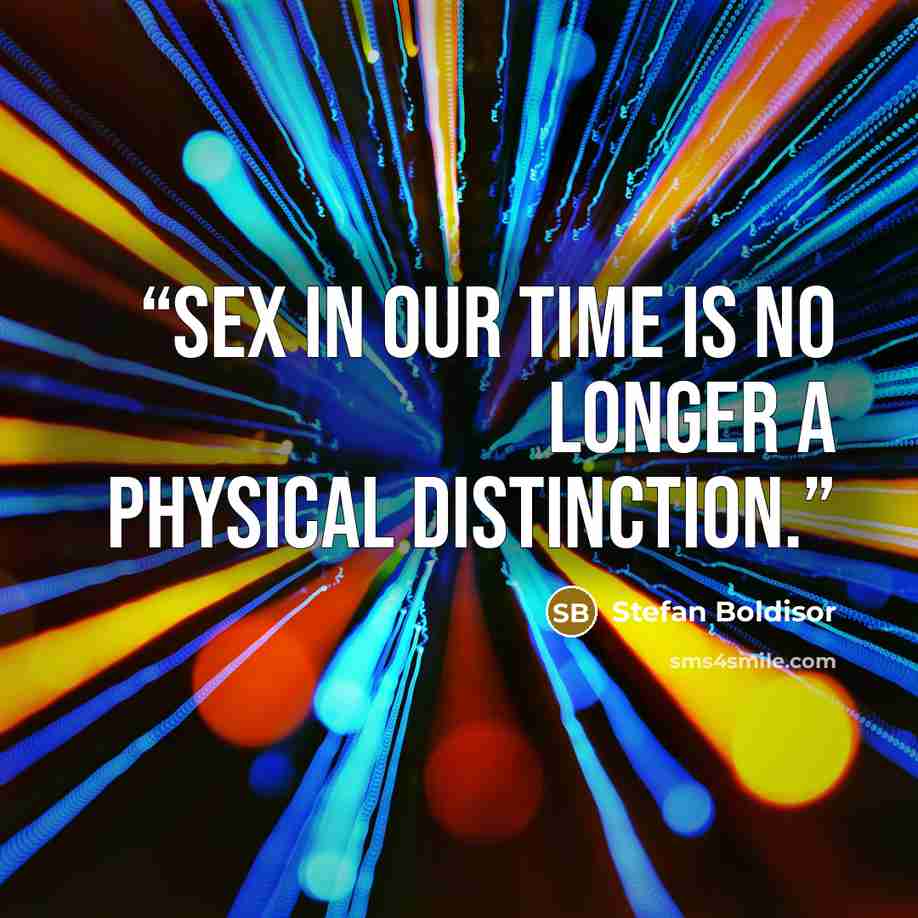 “Sex in our time is no longer a physical distinction.” quote by Stefan Boldisor