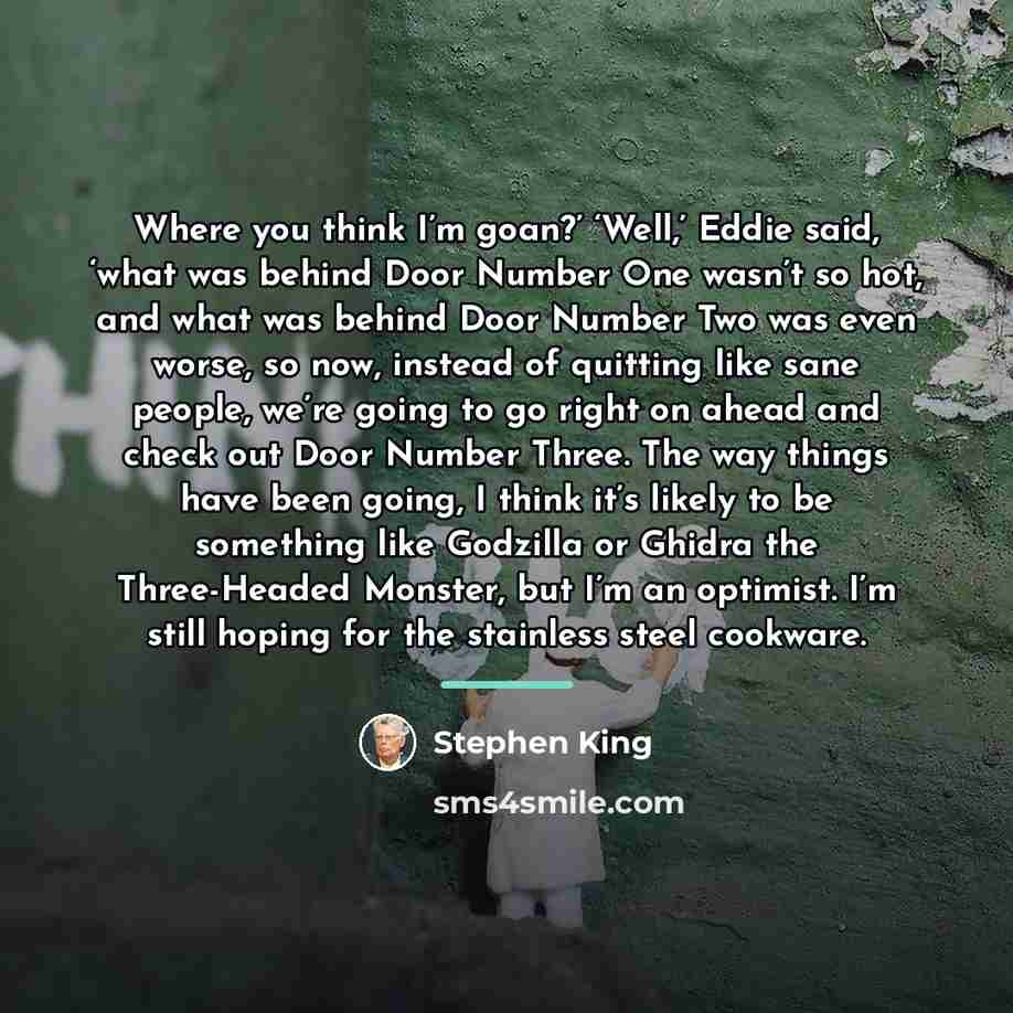 “Where you think I’m goan?’ ‘Well,’ Eddie said, ‘what was…” quote by Stephen King