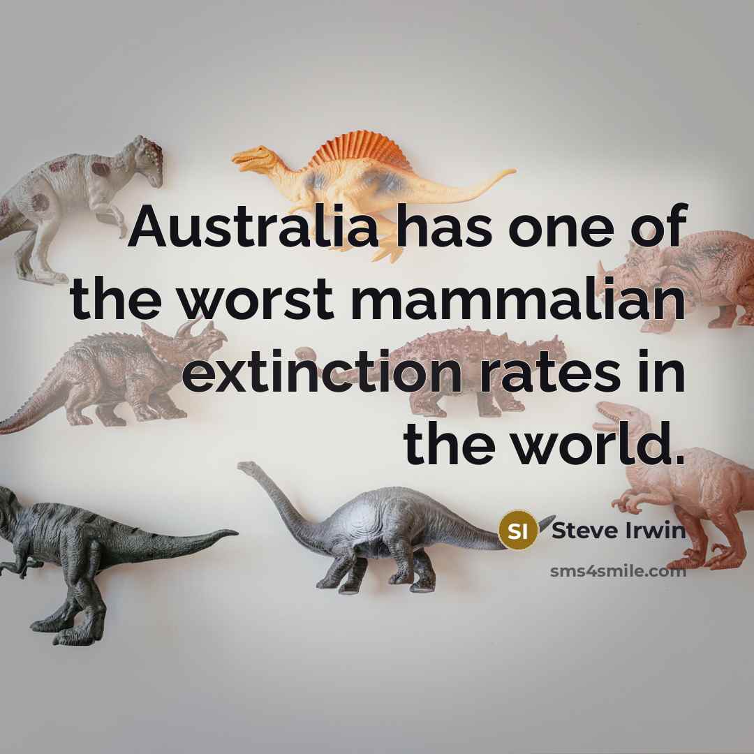 “Australia has one of the worst mammalian extinction rates in…” quote by Steve Irwin