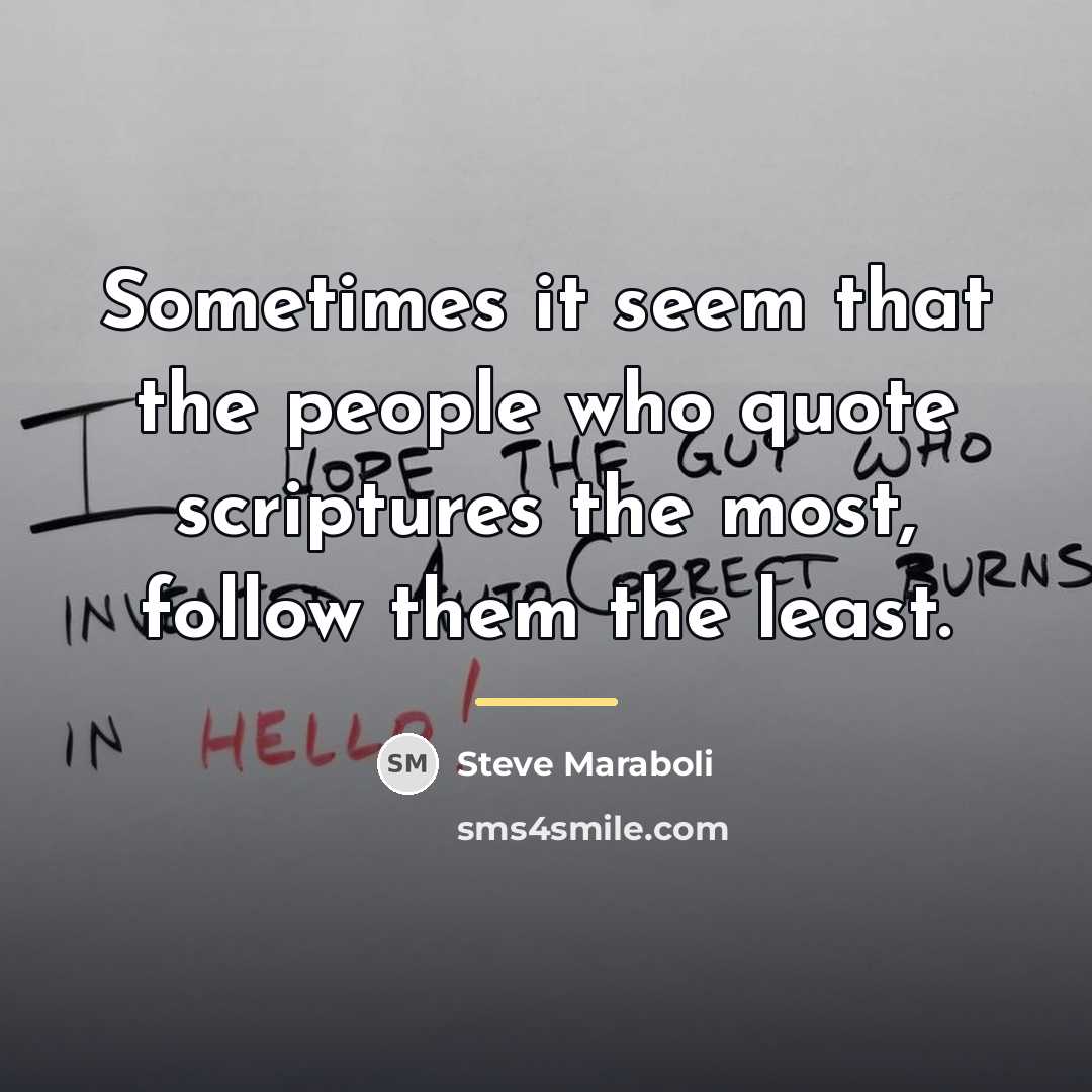 “Sometimes it seem that the people who quote scriptures the…” quote by Steve Maraboli