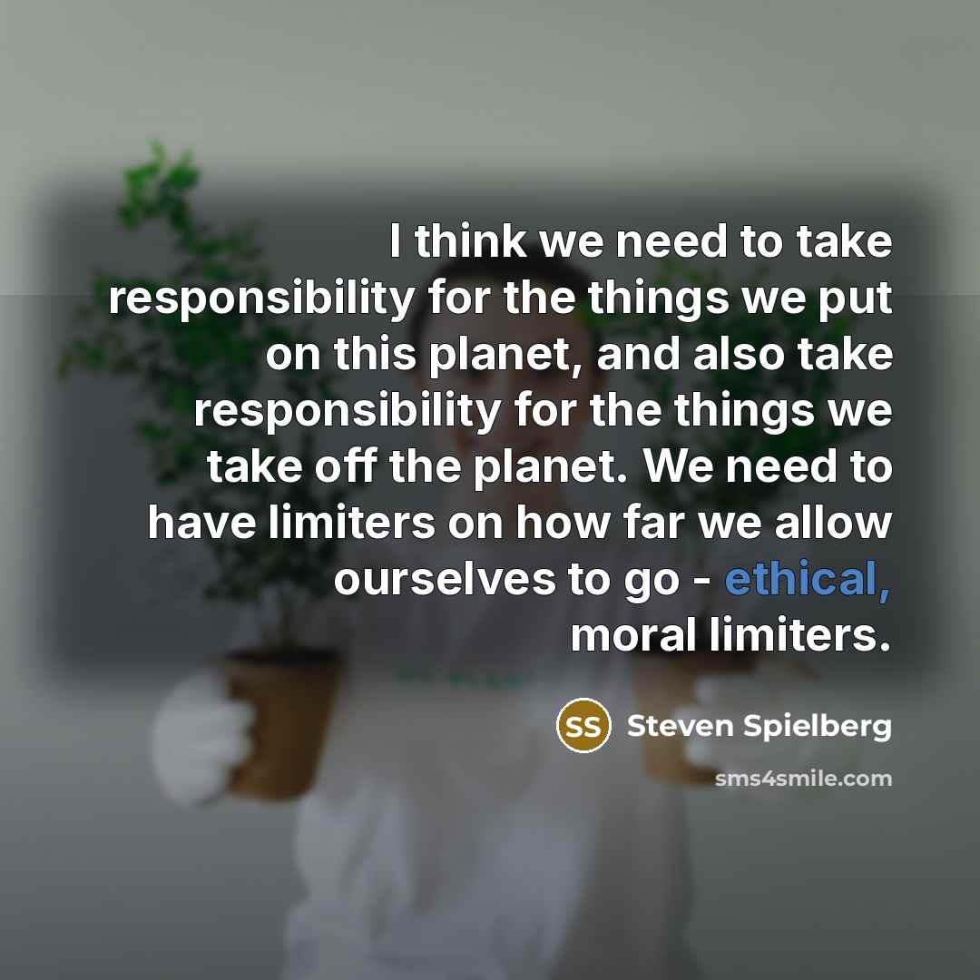 “I think we need to take responsibility for the things…” quote by Steven Spielberg