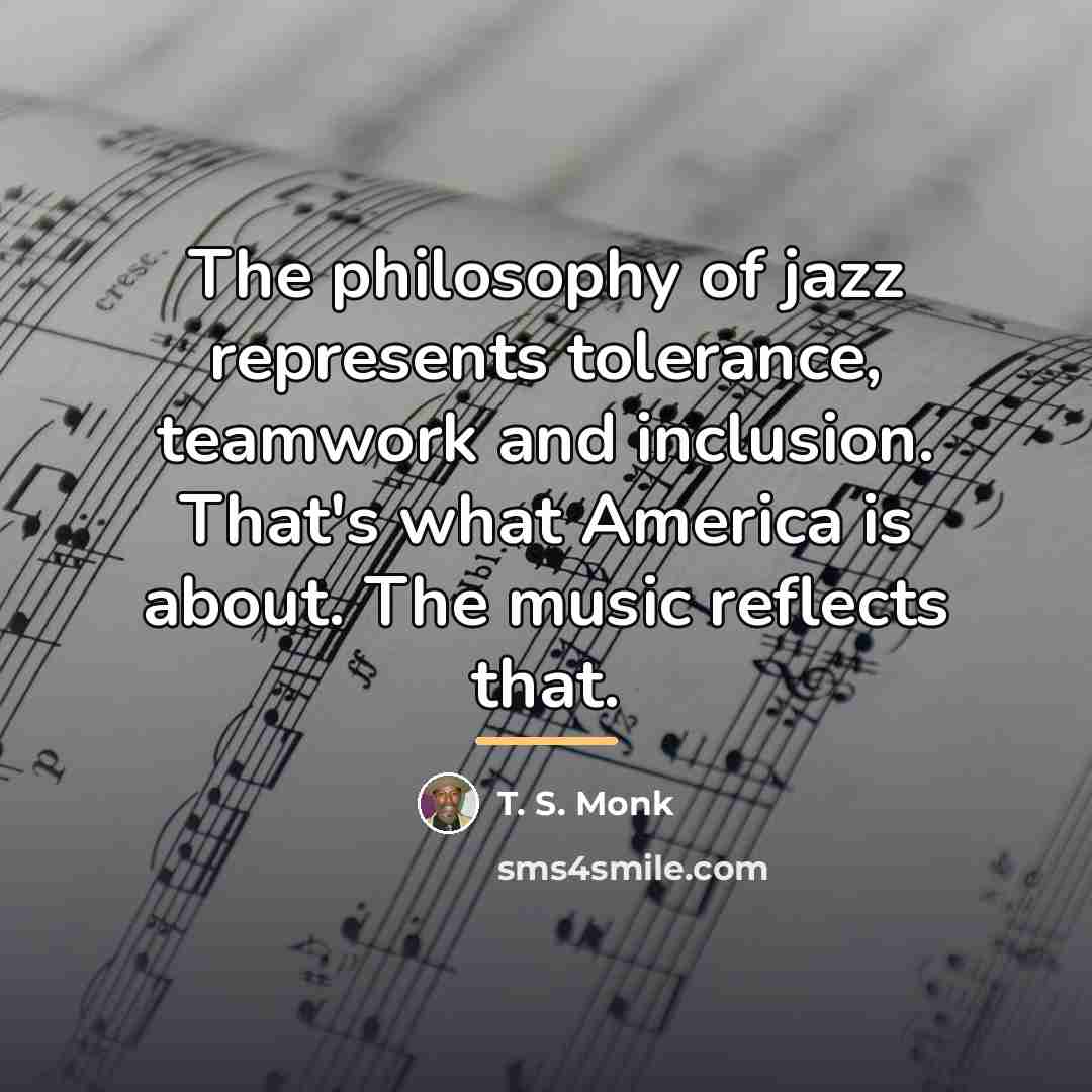 “The philosophy of jazz represents tolerance, teamwork and inclusion. That's…” quote by Anonymous