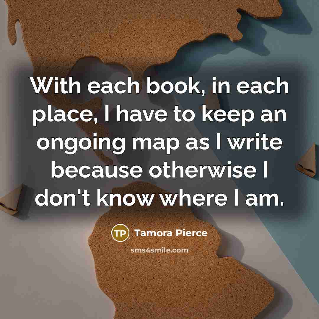 “With each book, in each place, I have to keep…” quote by Tamora Pierce