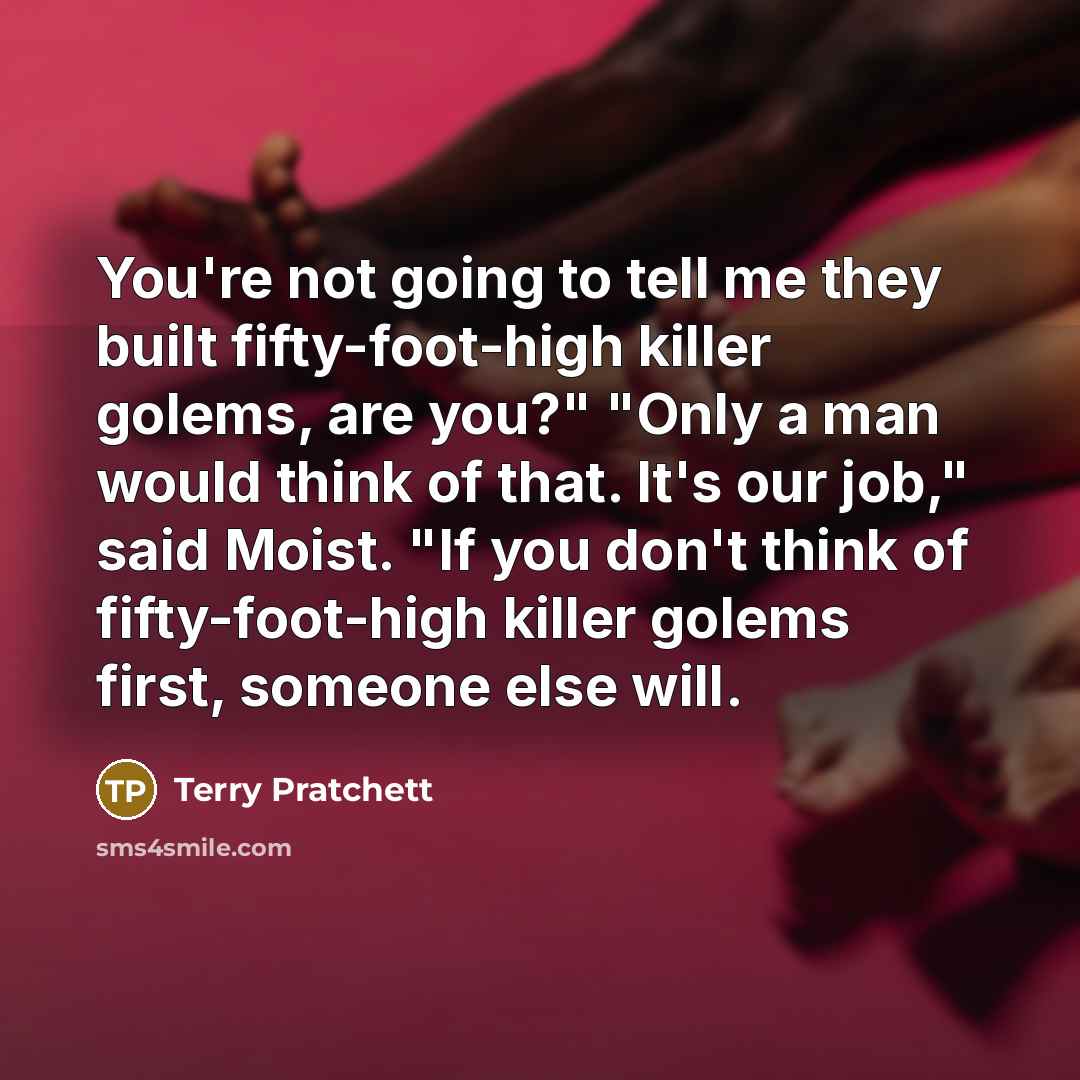 “You're not going to tell me they built fifty-foot-high killer…” quote by Terry Pratchett