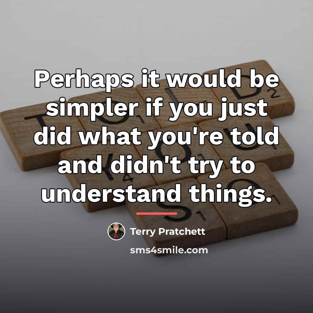 “Perhaps it would be simpler if you just did what…” quote by Terry Pratchett