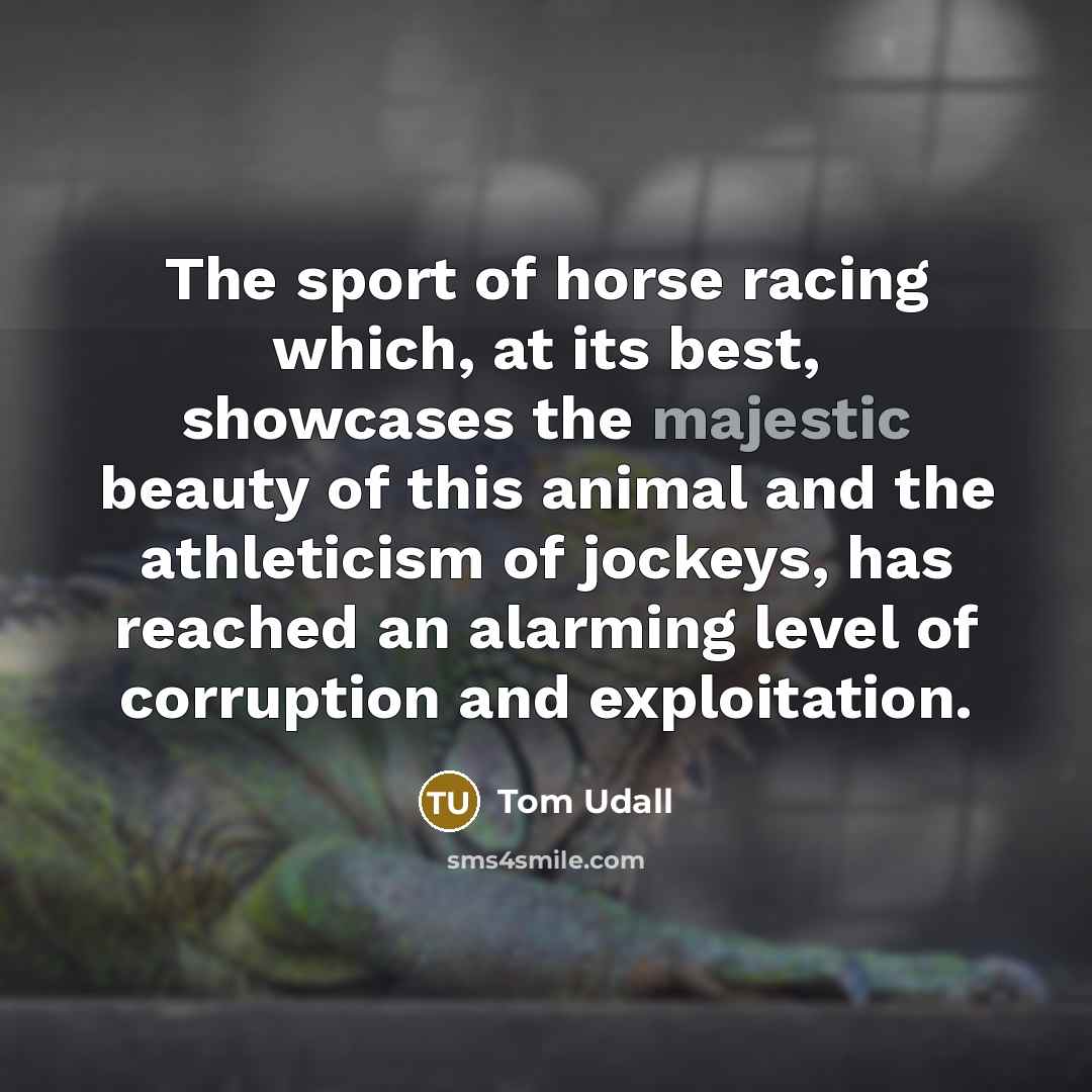“The sport of horse racing which, at its best, showcases…” quote by Tom Udall