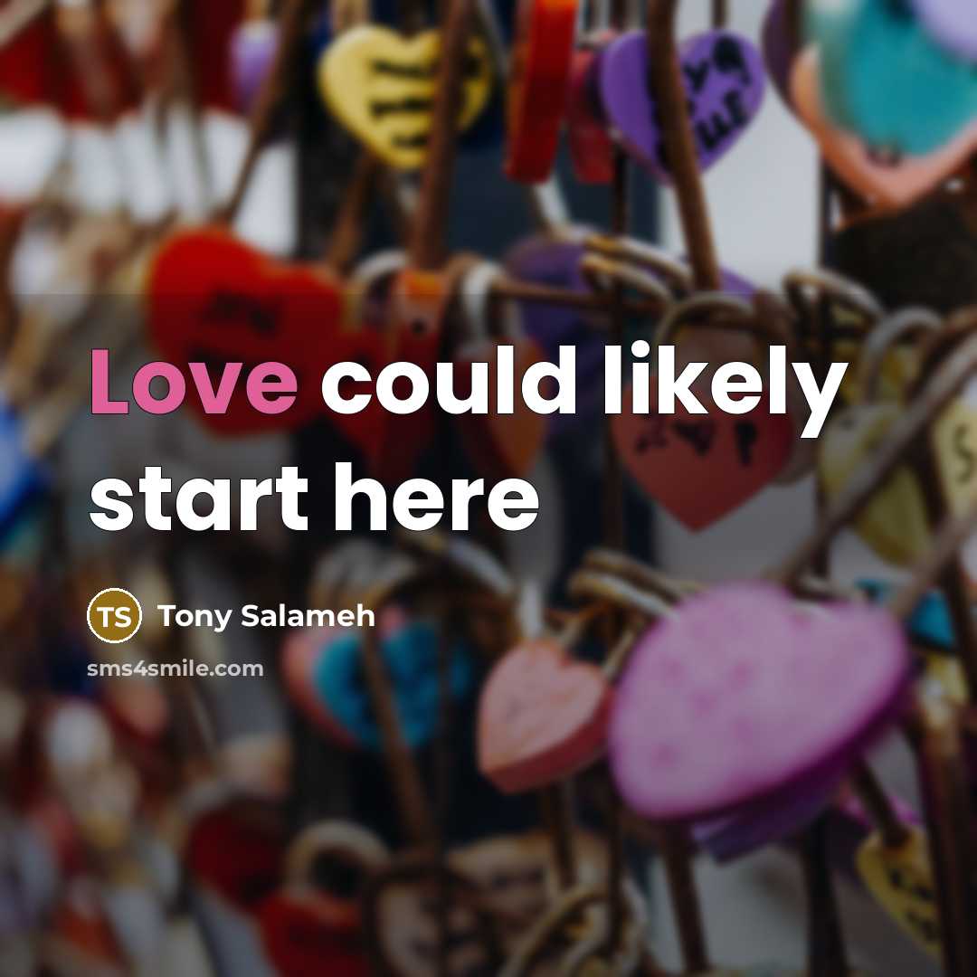 “Love could likely start here…” quote by Tony Salameh