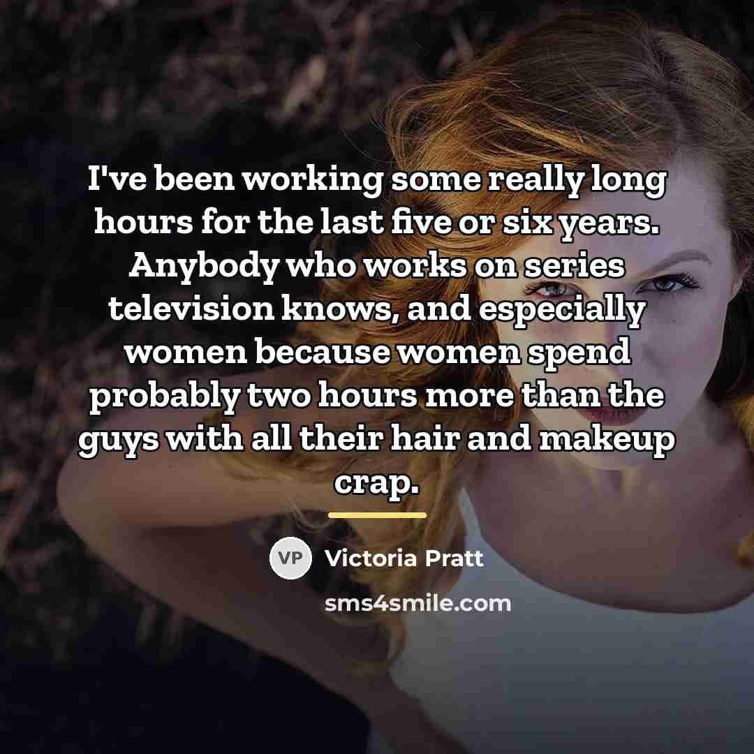 “I've been working some really long hours for the last…” quote by Victoria Pratt