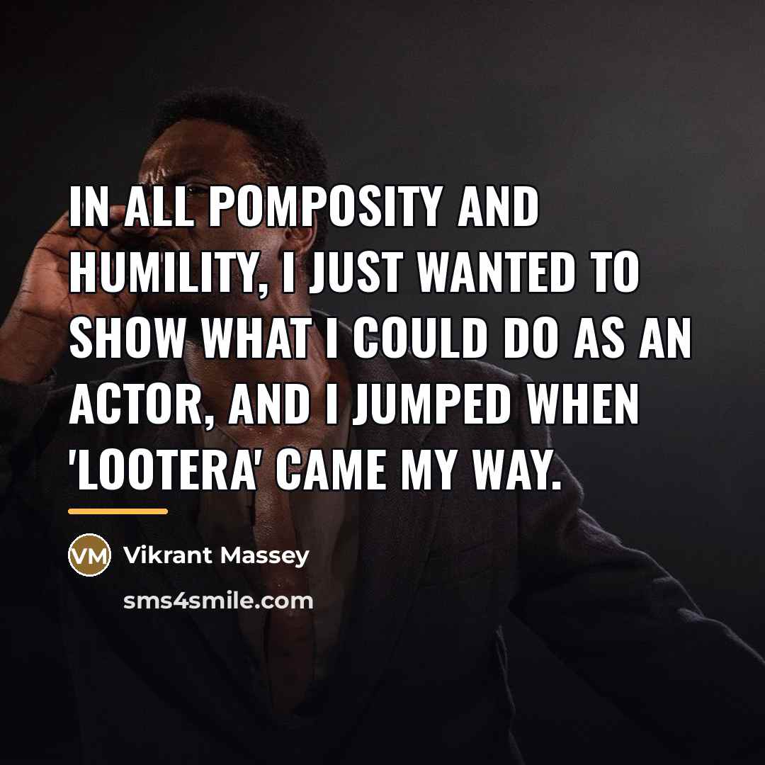 “In all pomposity and humility, I just wanted to show…” quote by Vikrant Massey