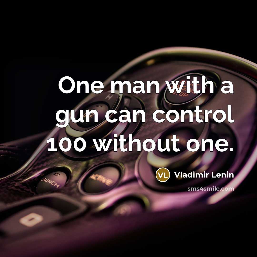 “One man with a gun can control 100 without one.…” quote by Vladimir Lenin