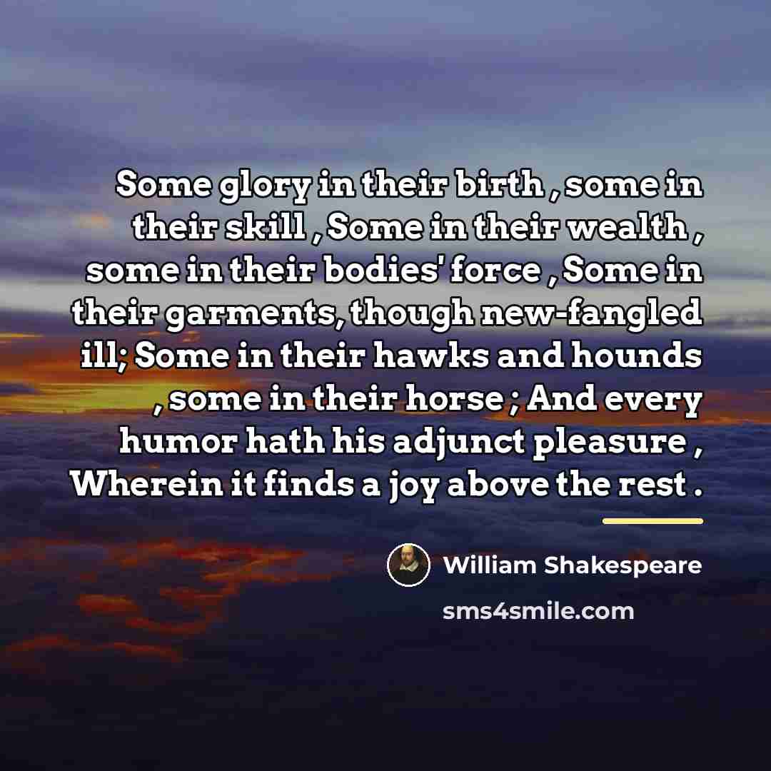 “Some glory in their birth , some in their skill…” quote by William Shakespeare