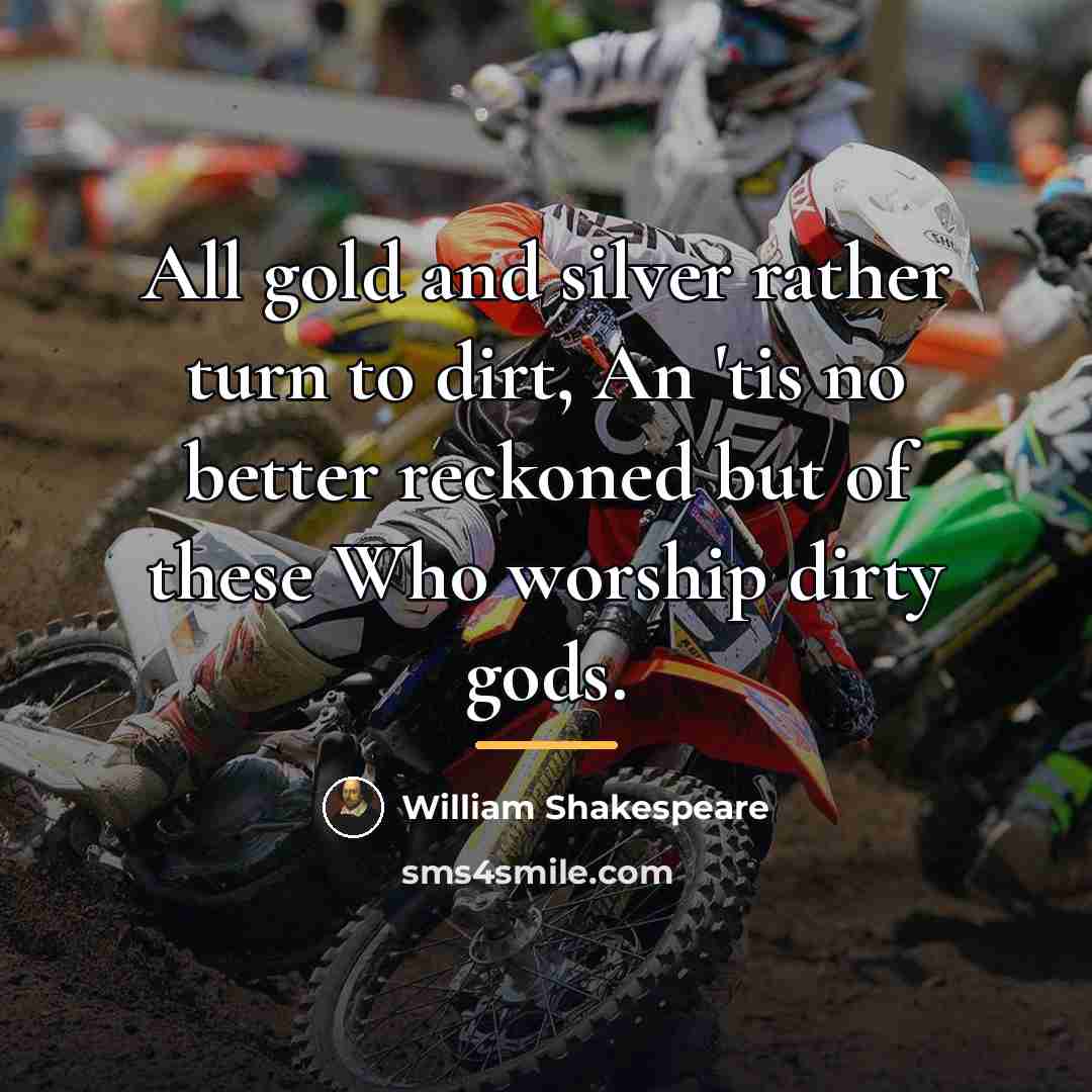 “All gold and silver rather turn to dirt, An 'tis…” quote by William Shakespeare