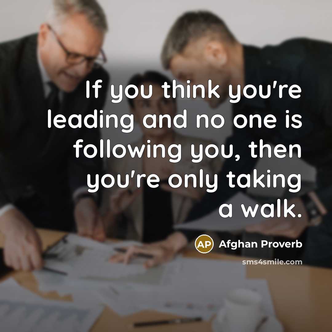 “If you think you're leading and no one is following…” quote by Afghan Proverb