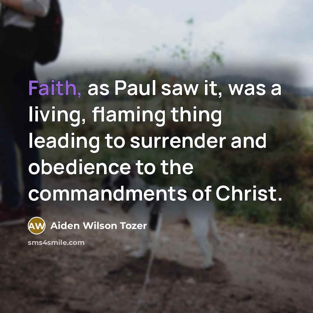 “Faith, as Paul saw it, was a living, flaming thing…” quote by Aiden Wilson Tozer