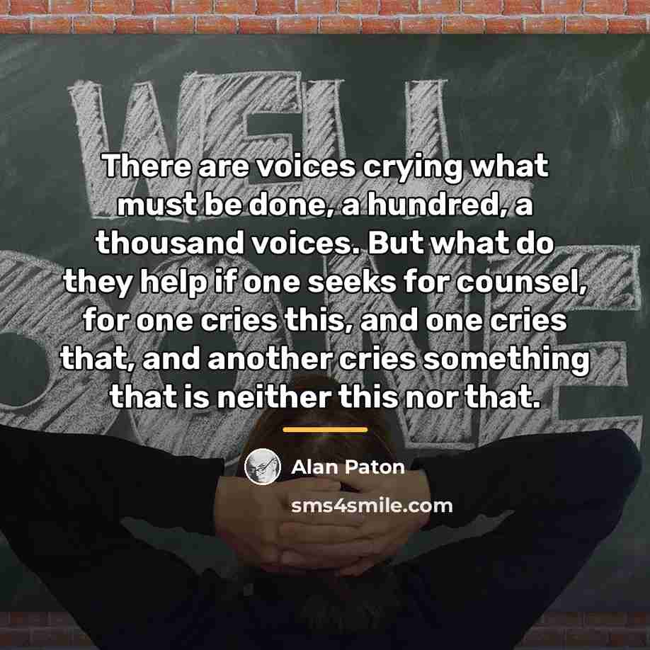 “There are voices crying what must be done, a hundred,…” quote by Alan Paton