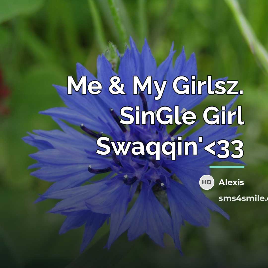 “Me & My Girlsz. SinGle Girl Swaqqin'…” quote by Alexis