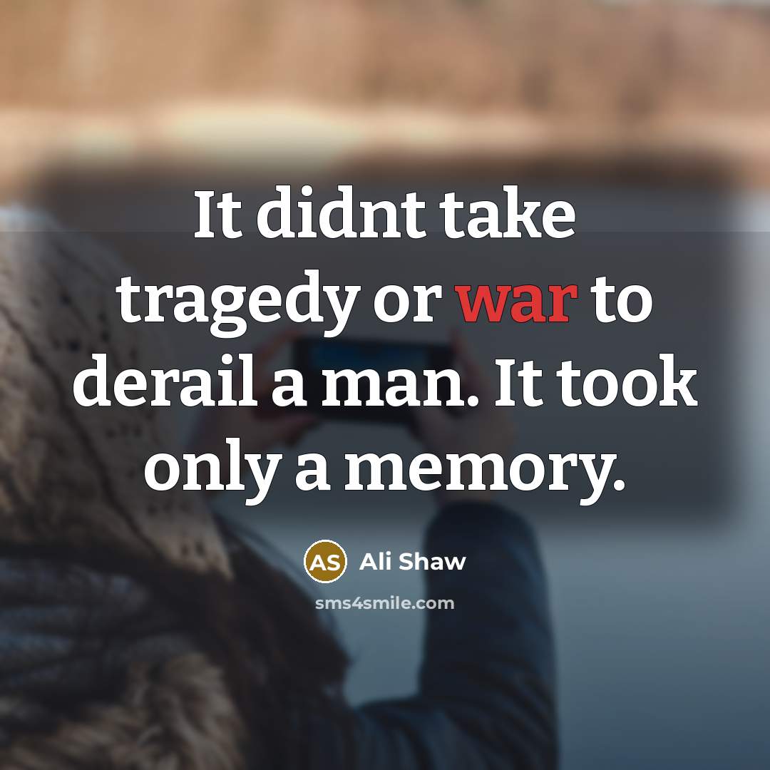 “It didnt take tragedy or war to derail a man.…” quote by Ali Shaw