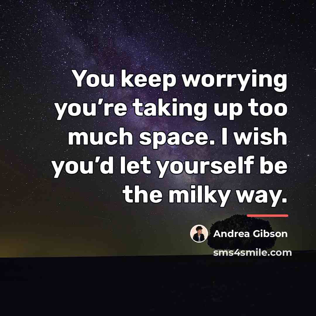 “You keep worrying you’re taking up too much space. I…” quote by Andrea Gibson