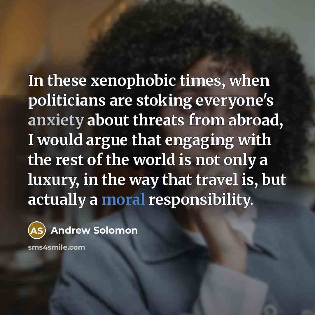 “In these xenophobic times, when politicians are stoking everyone's anxiety…” quote by Andrew Solomon