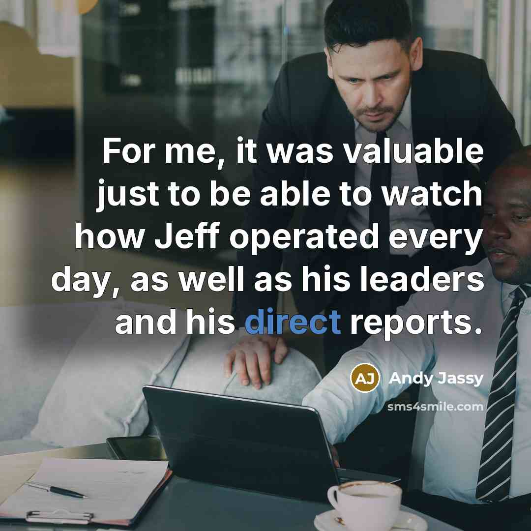 “For me, it was valuable just to be able to…” quote by Andy Jassy
