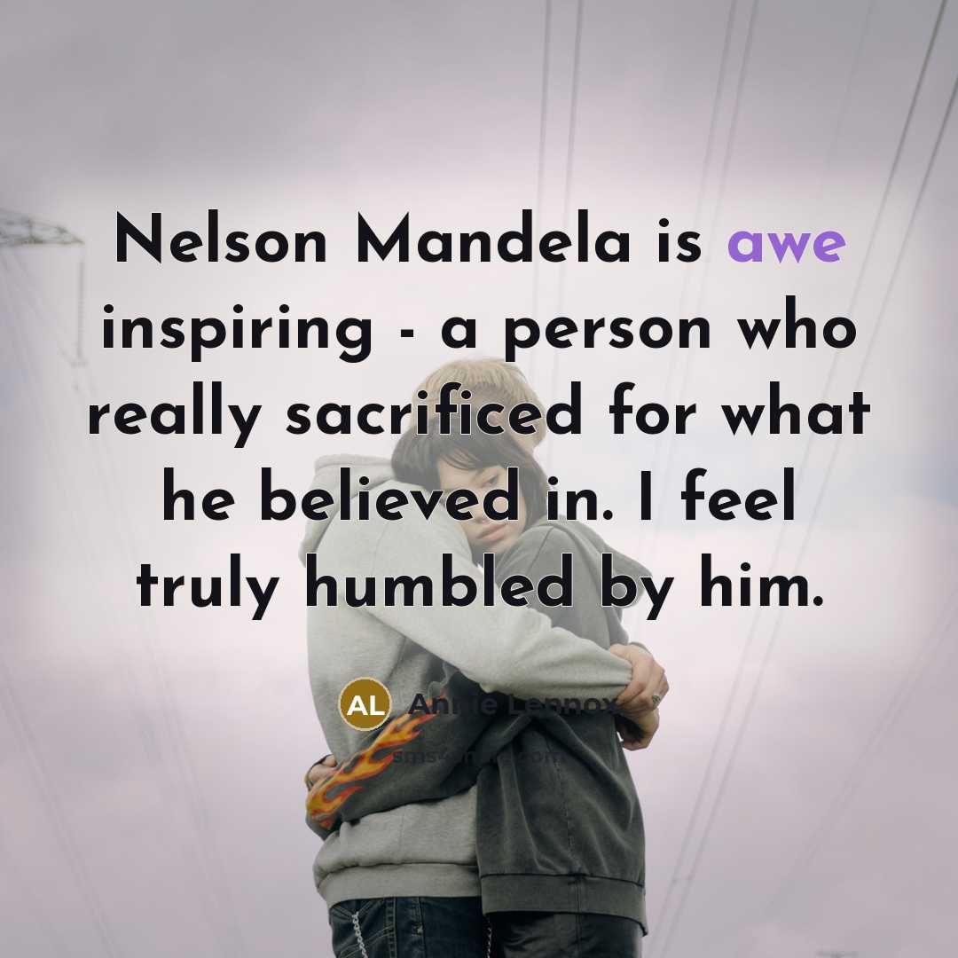 “Nelson Mandela is awe inspiring - a person who really…” quote by Annie Lennox