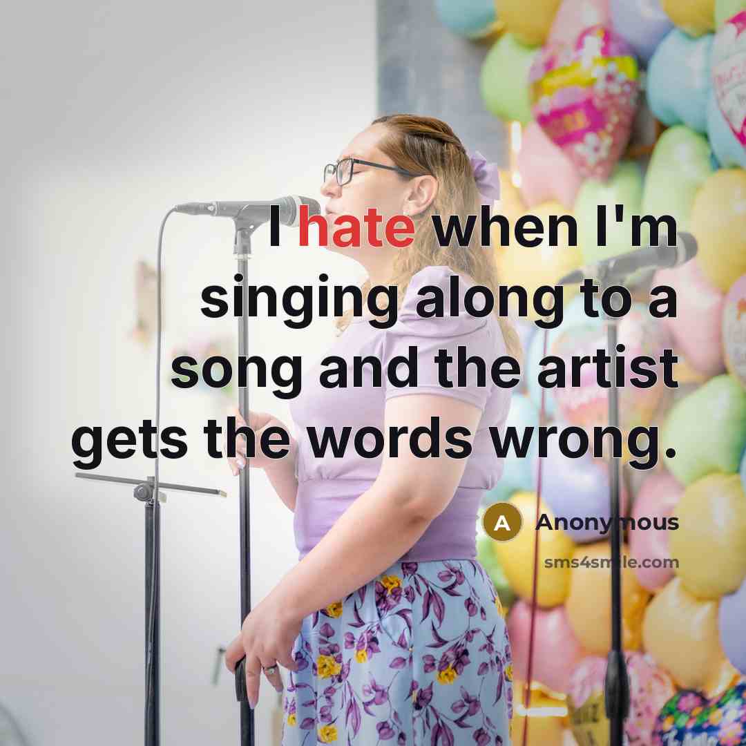 “I hate when I'm singing along to a song and…” quote by Anonymous