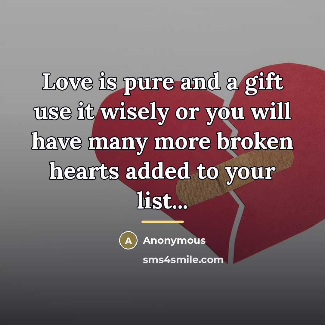 “Love is pure and a gift use it wisely or…” quote by Anonymous