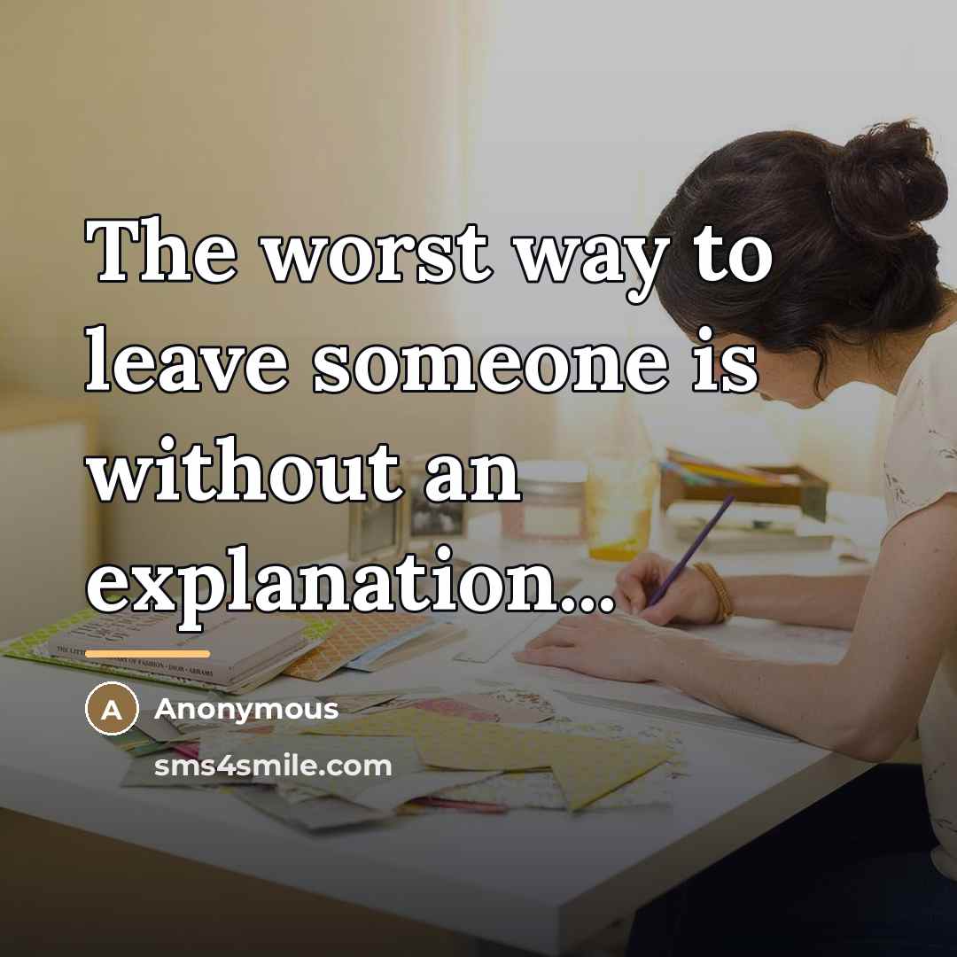 “The worst way to leave someone is without an explanation...…” quote by Anonymous