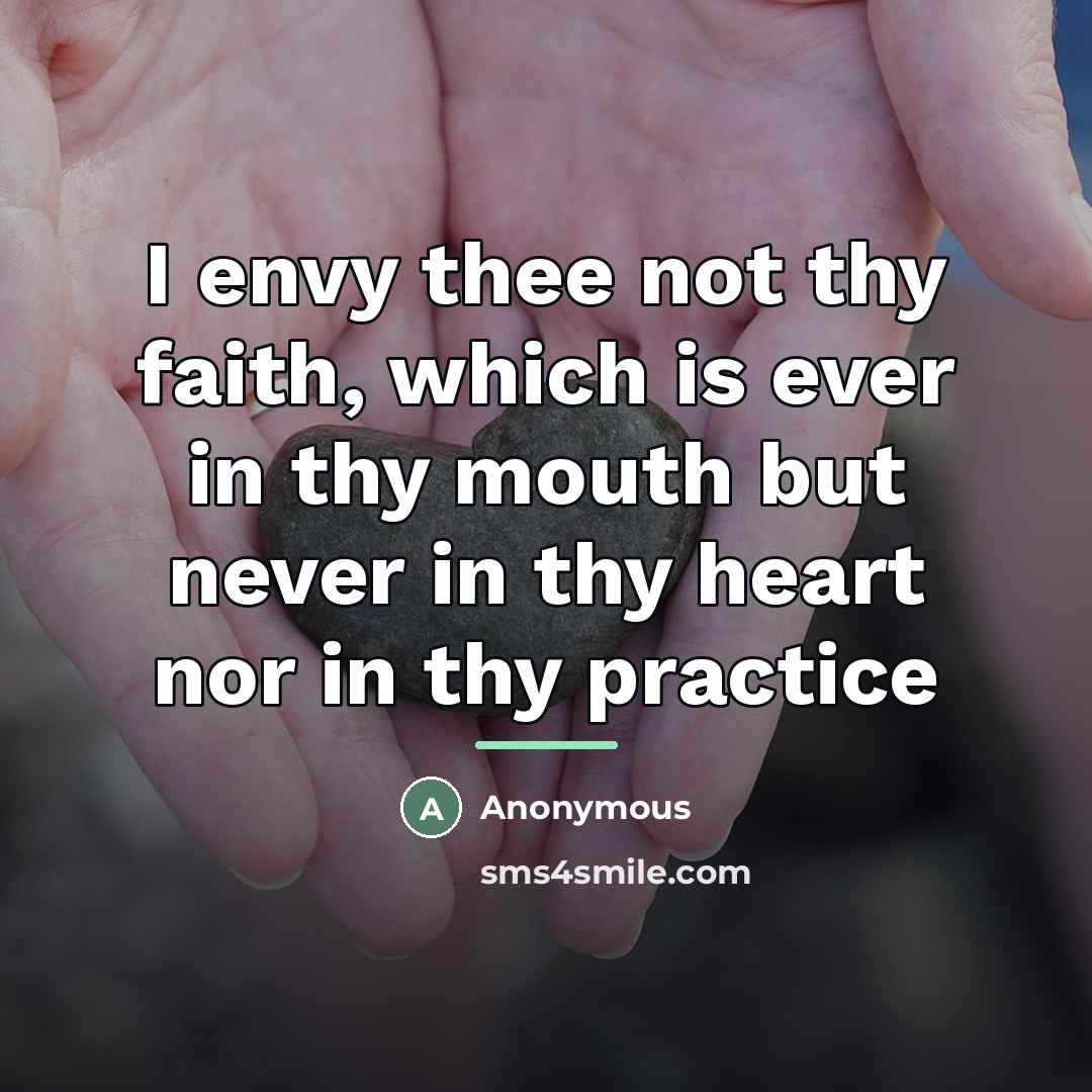 “I envy thee not thy faith, which is ever in…” quote by Anonymous